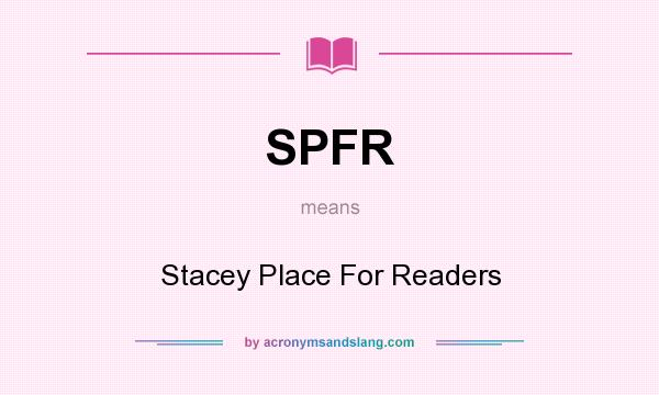 What does SPFR mean? It stands for Stacey Place For Readers