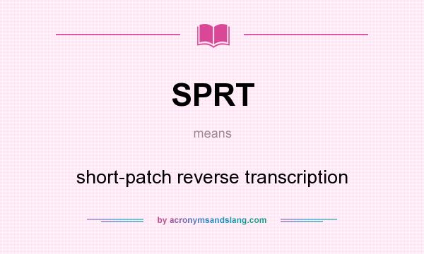 What does SPRT mean? It stands for short-patch reverse transcription