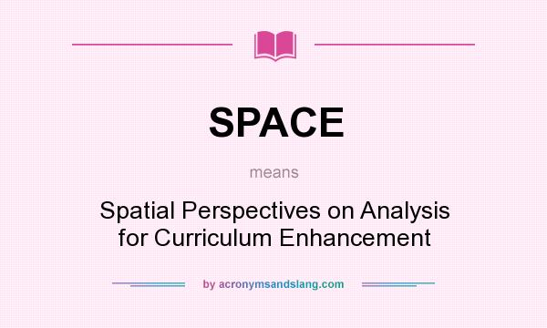 What does SPACE mean? It stands for Spatial Perspectives on Analysis for Curriculum Enhancement