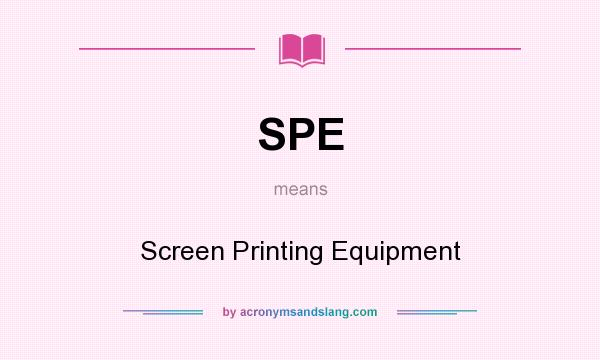 What does SPE mean? It stands for Screen Printing Equipment