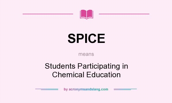 What does SPICE mean? It stands for Students Participating in Chemical Education