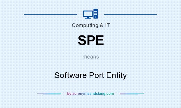 What does SPE mean? It stands for Software Port Entity