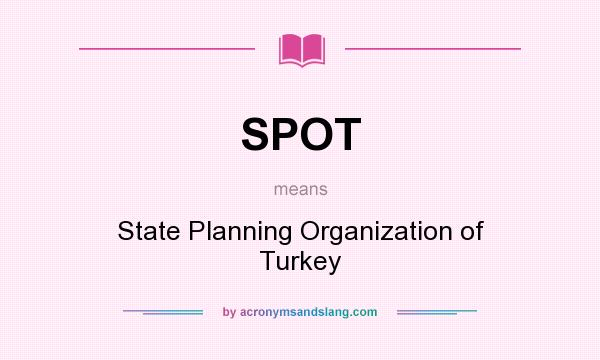 What does SPOT mean? It stands for State Planning Organization of Turkey
