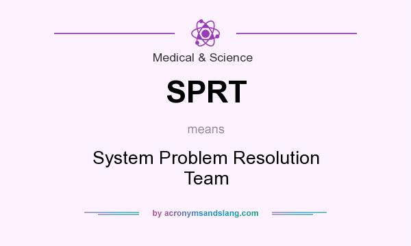 What does SPRT mean? It stands for System Problem Resolution Team