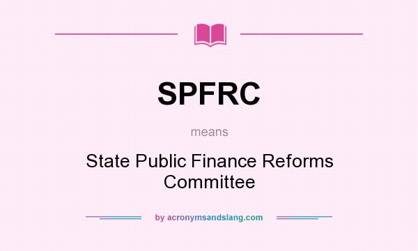 What does SPFRC mean? It stands for State Public Finance Reforms Committee
