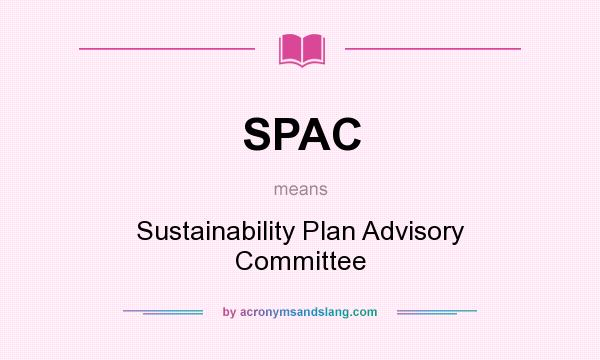 What does SPAC mean? It stands for Sustainability Plan Advisory Committee