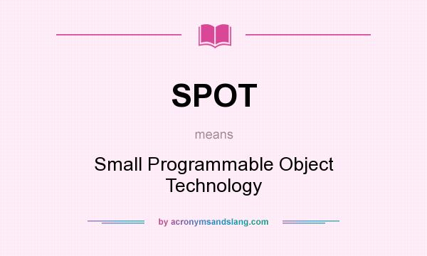 What does SPOT mean? It stands for Small Programmable Object Technology