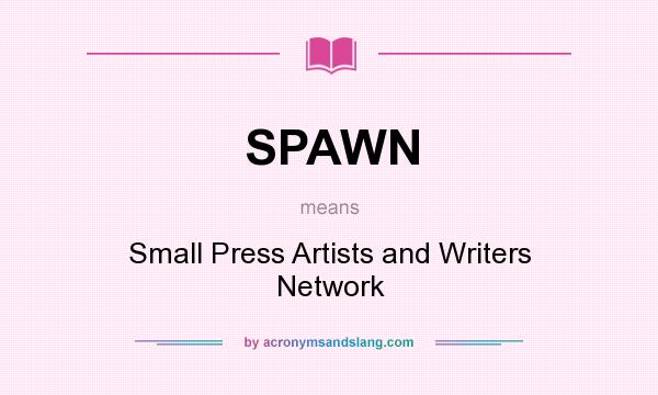 What does SPAWN mean? It stands for Small Press Artists and Writers Network