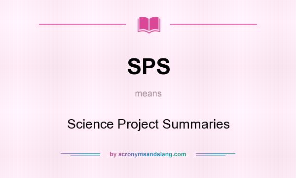 What does SPS mean? It stands for Science Project Summaries