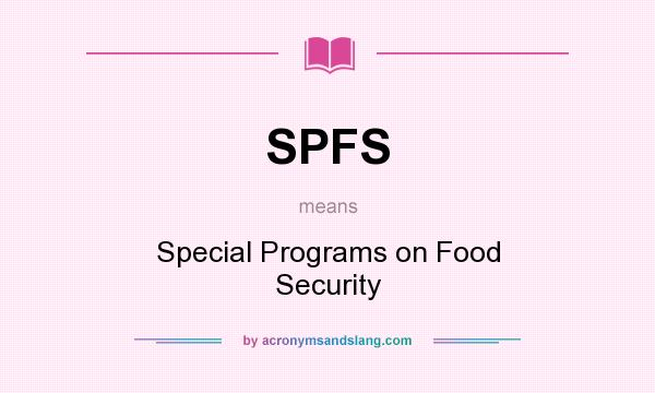 What does SPFS mean? It stands for Special Programs on Food Security