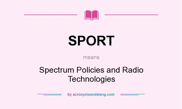 What does SPORT mean? It stands for Spectrum Policies and Radio Technologies