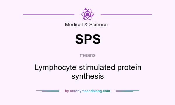 What does SPS mean? It stands for Lymphocyte-stimulated protein synthesis