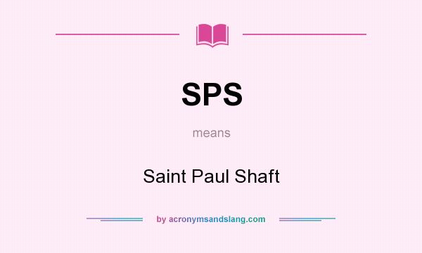 What does SPS mean? It stands for Saint Paul Shaft