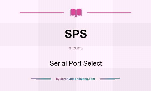 What does SPS mean? It stands for Serial Port Select