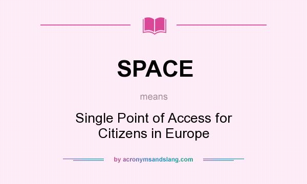 What does SPACE mean? It stands for Single Point of Access for Citizens in Europe