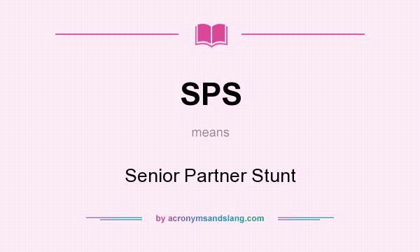 What does SPS mean? It stands for Senior Partner Stunt