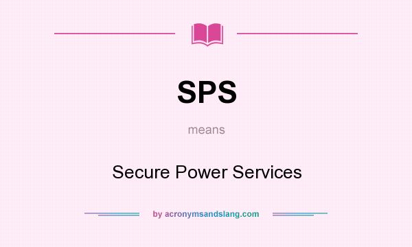What does SPS mean? It stands for Secure Power Services