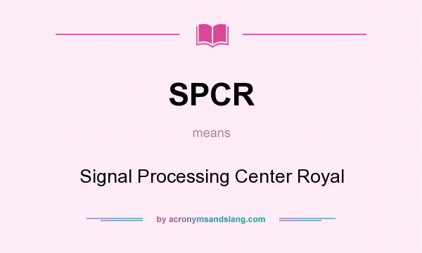What does SPCR mean? It stands for Signal Processing Center Royal