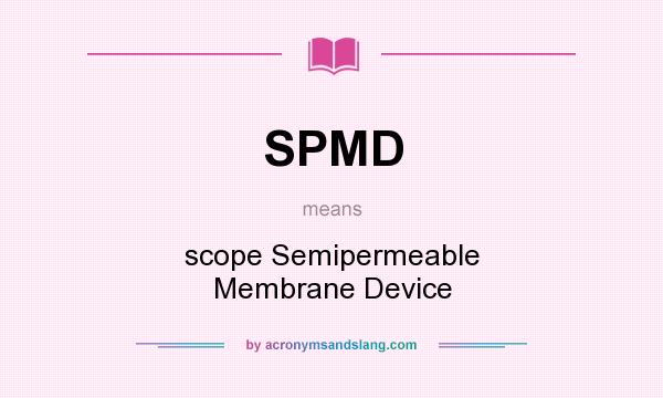 What does SPMD mean? It stands for scope Semipermeable Membrane Device