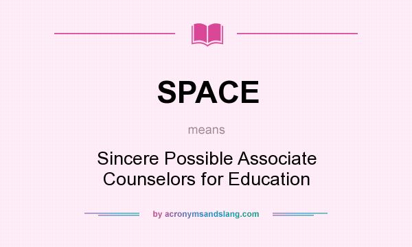 What does SPACE mean? It stands for Sincere Possible Associate Counselors for Education