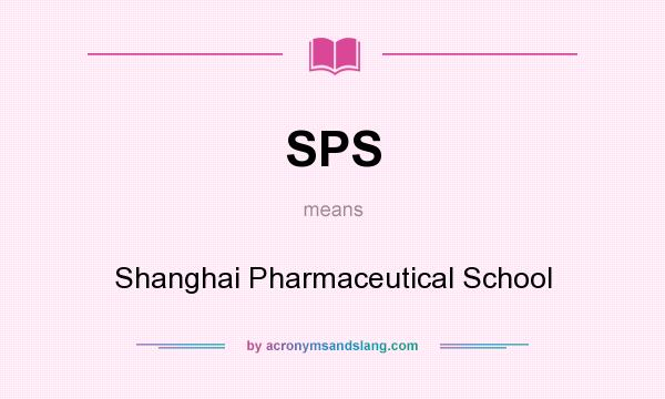 What does SPS mean? It stands for Shanghai Pharmaceutical School