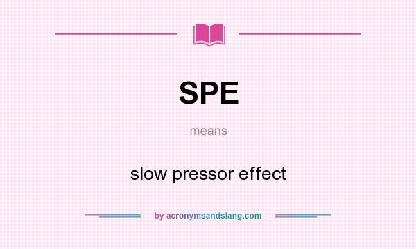 What does SPE mean? It stands for slow pressor effect