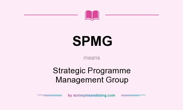 What does SPMG mean? It stands for Strategic Programme Management Group