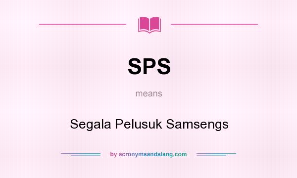 What does SPS mean? It stands for Segala Pelusuk Samsengs