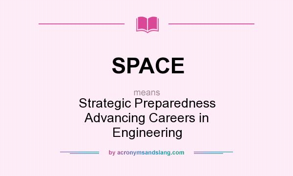What does SPACE mean? It stands for Strategic Preparedness Advancing Careers in Engineering