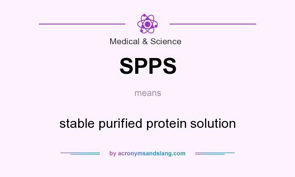 What does SPPS mean? It stands for stable purified protein solution
