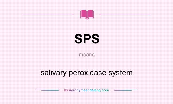 What does SPS mean? It stands for salivary peroxidase system