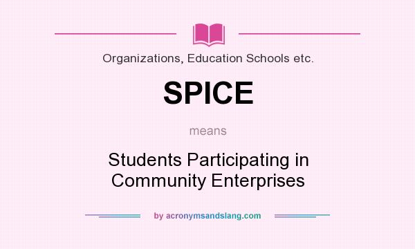 What does SPICE mean? It stands for Students Participating in Community Enterprises