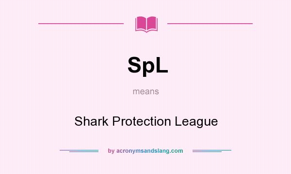 What does SpL mean? It stands for Shark Protection League