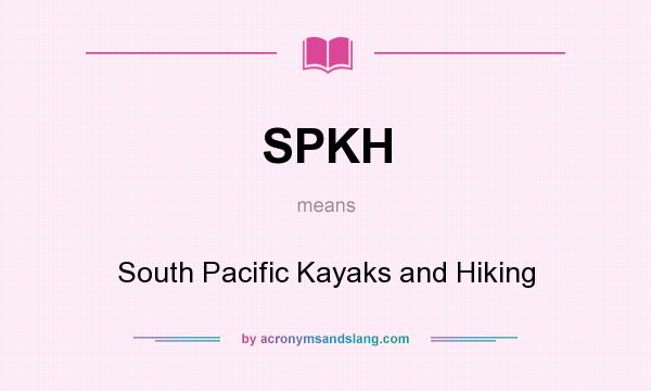 What does SPKH mean? It stands for South Pacific Kayaks and Hiking