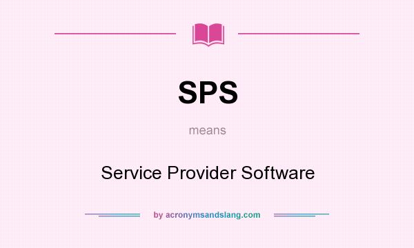 What does SPS mean? It stands for Service Provider Software