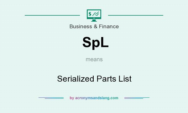 What does SpL mean? It stands for Serialized Parts List