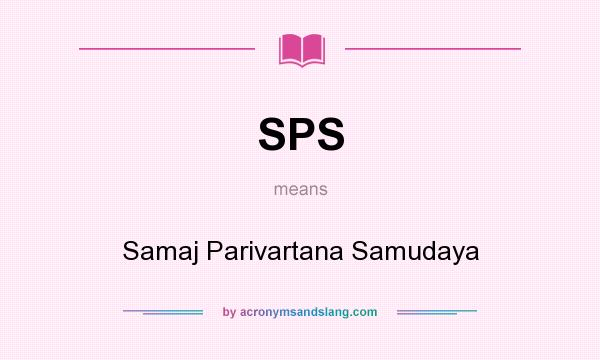 What does SPS mean? It stands for Samaj Parivartana Samudaya