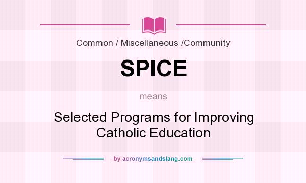 What does SPICE mean? It stands for Selected Programs for Improving Catholic Education