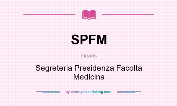 What does SPFM mean? It stands for Segreteria Presidenza Facolta Medicina