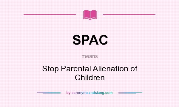 What does SPAC mean? It stands for Stop Parental Alienation of Children