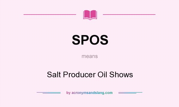 What does SPOS mean? It stands for Salt Producer Oil Shows