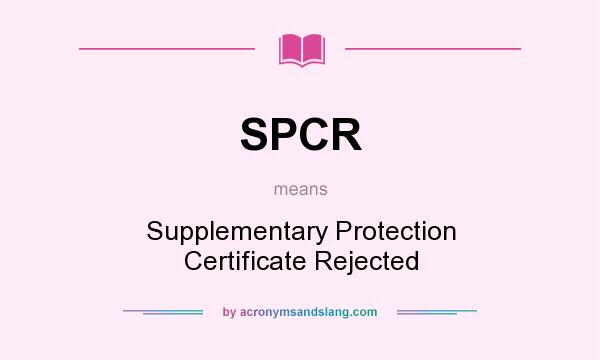What does SPCR mean? It stands for Supplementary Protection Certificate Rejected