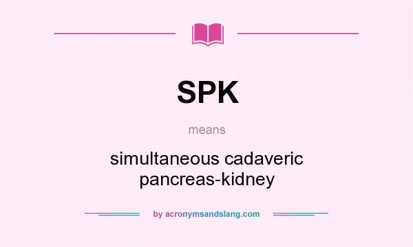 What does SPK mean? It stands for simultaneous cadaveric pancreas-kidney