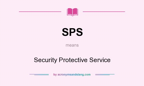 What does SPS mean? It stands for Security Protective Service