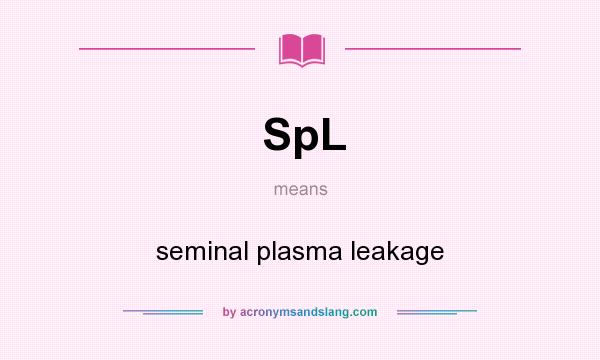What does SpL mean? It stands for seminal plasma leakage