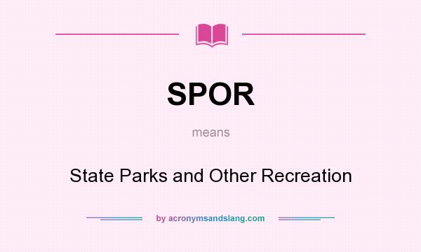 What does SPOR mean? It stands for State Parks and Other Recreation