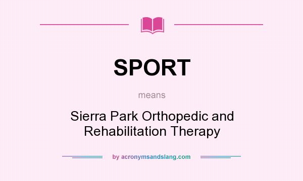 What does SPORT mean? It stands for Sierra Park Orthopedic and Rehabilitation Therapy