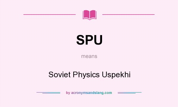 What does SPU mean? It stands for Soviet Physics Uspekhi