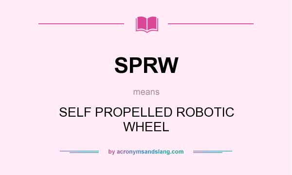 What does SPRW mean? It stands for SELF PROPELLED ROBOTIC WHEEL