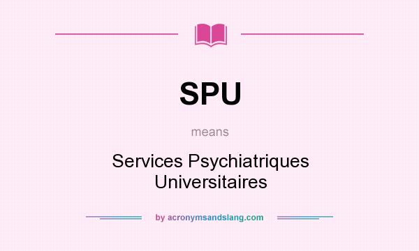 What does SPU mean? It stands for Services Psychiatriques Universitaires